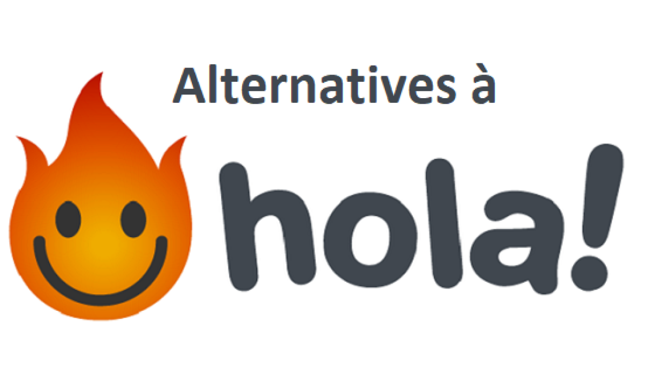 Alternatives à Hola VPN : quelles sont les options ?